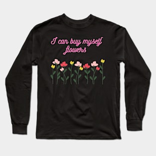 I Can Buy Myself Flowers Long Sleeve T-Shirt